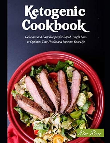 Ketogenic Diet Cookbook Delicious and Easy Recipes for Rapid Weight Loss, Optimize Health and Improve Your Life .