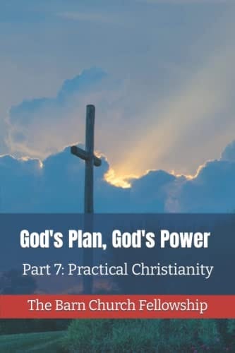 God's Plan, God's Power Part 7: Practical Christianity