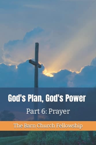 God's Plan, God's Power Part 6: Prayer