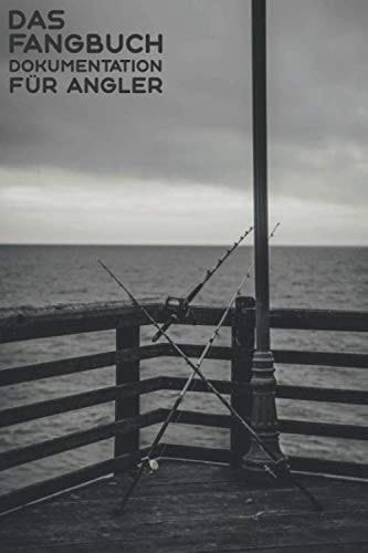 Das Fangbuch Dokumentation Für Angler: Angeltagebuch für Fischer zum ausfüllen von Fängen, Fischart, Länge, Gewicht, Spot, Angeln, Bildern, Rute, Fischen, Köder (German Edition)