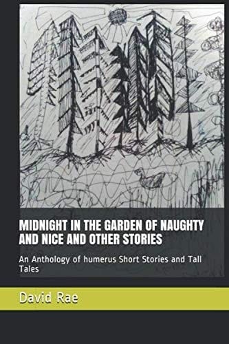 Midnight in the Garden of Naughty and Nice and Other Stories An Anthology of Humerus Short Stories and Tall Tales