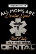 Composition Notebook Vintage Only The Finest Moms Raise Dental Doctor Dentist Journal/Notebook Blank Lined Ruled 6x9 100 Pages