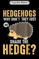 Composition Notebook Hedgehogs Why Don't They Just Share the Hedge Journal/Notebook Blank Lined Ruled 6x9 100 Pages