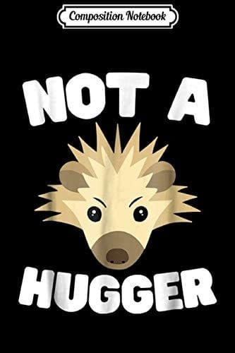 Composition Notebook Not a Hugger Cute Hedgehog Funny Introvert Journal/Notebook Blank Lined Ruled 6x9 100 Pages