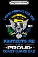 Composition Notebook Proud Coast Guard Dad I Once Protected Him Journal/Notebook Blank Lined Ruled 6x9 100 Pages