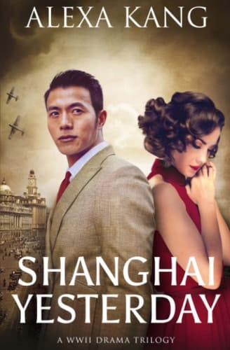Shanghai Yesterday (Shanghai Story Book Three) a WWII Drama Trilogy
