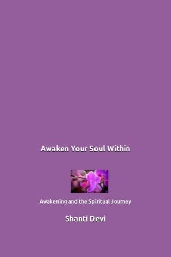 Awaken Your Soul Within Awakening and the Spiritual Journey