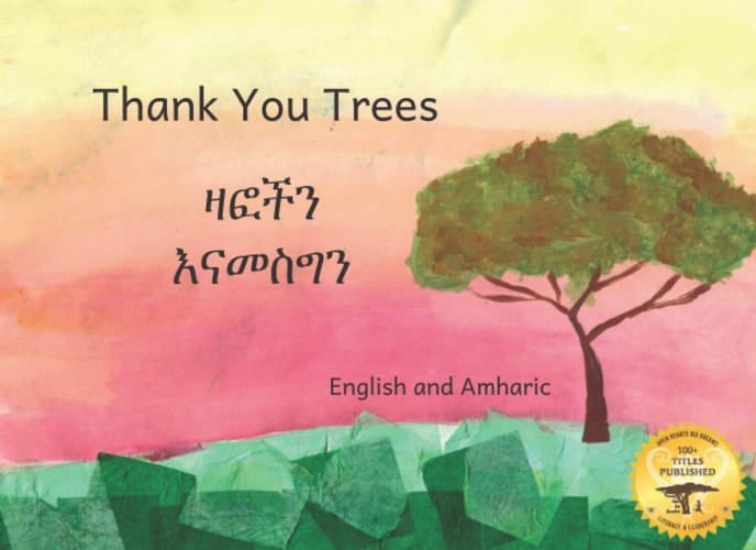 Thank You Trees An Ethiopian Early-Reader Book about Appreciating Trees, Written in English and Amharic