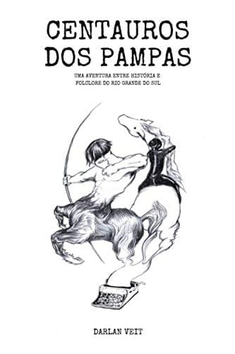 Centauros dos Pampas: Uma aventura entre história e folclore do Rio Grande do Sul (Lendas e Folclore) (Portuguese Edition)