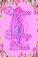 Vagina A Coloring Book: Colors, Masterpieces, Illustration, Coloriage Anti Stress, Coloring for Adult, People, Adult Colouring Books, Friends who Colour, Coloring Time, Colorir, i Love Coloring, Coloring Page, Polychromos, Beautiful Coloring