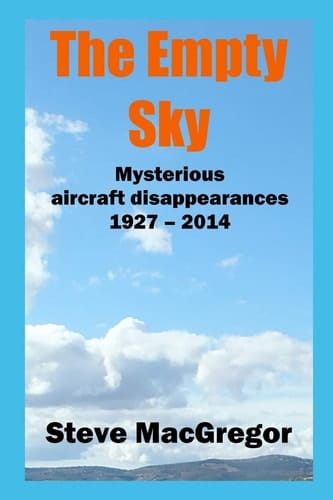 The Empty Sky Mysterious Aircraft Disappearances, 1927 - 2014