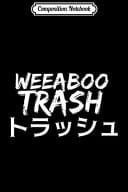 Composition Notebook Weeaboo Trash Anime Weeb Gifts for Otaku Journal/Notebook Blank Lined Ruled 6x9 100 Pages