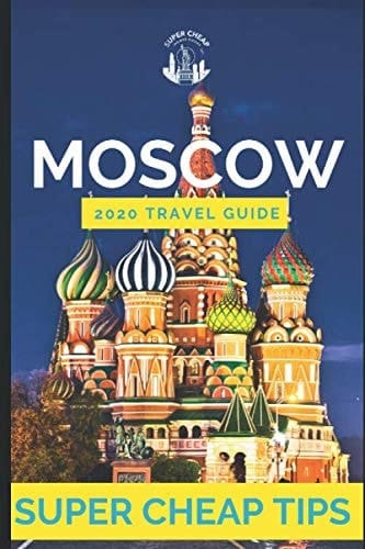 Super Cheap Moscow - Travel Guide 2020 How to Enjoy a $1,000 Trip to Moscow For $150