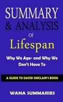Summary & Analysis of Lifespan Why We Age- And Why We Don't Have to A Guide to David Sinclair's Book