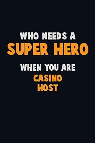 Who Need a SUPER HERO, When You Are Casino Host 6X9 Career Pride 120 Pages Writing Notebooks
