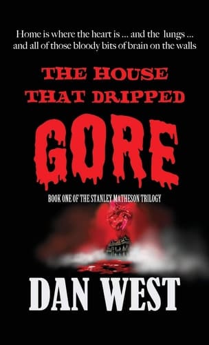 The House That Dripped Gore The First Book of the Stanley Matheson Trilogy