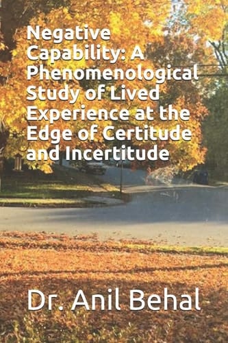 Negative Capability A Phenomenological Study of Lived Experience at the Edge of Certitude and Incertitude