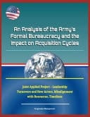 An Analysis of the Army's Formal Bureaucracy and the Impact on Acquisition Cycles - Joint Applied Project - Leadership Turnovers and New Actors, Misalignment with Resources, Timelines