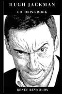 Hugh Jackman Coloring Book Hot Actor and Pop Cultural Icon, Academy Award Nominee and Marvels Wolverine Inspired Adult Coloring Book