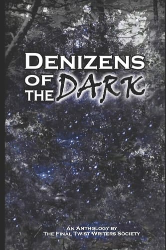 Denizens of the Dark An Anthology by the Final Twist Writers Society