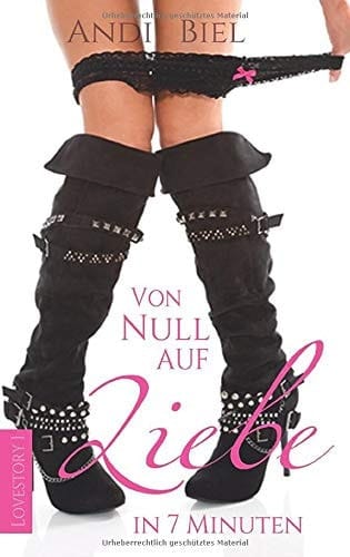 Von Null Auf Liebe in 7 Minuten Eine Romantisch Moderne Geschichte Mit Viel Liebe und Humor