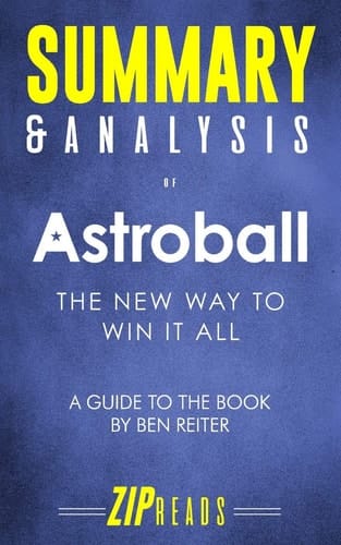 Summary and Analysis of Astroball The New Way to Win It All | a Guide to the Book by Ben Reiter