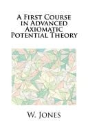 A First Course in Advanced Axiomatic Potential Theory