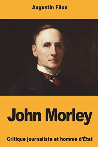 John Morley Critique Journaliste et Homme D'État