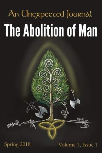 An Unexpected Journal: the Abolition of Man Reflections on CS Lewis's Essay on the Decline of Humanity