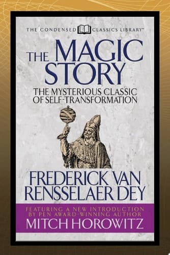 The Magic Story (Condensed Classics) The Mysterious Classic of Self-Transformation