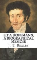 E. T. a Hoffmann, a Biographical Memoir