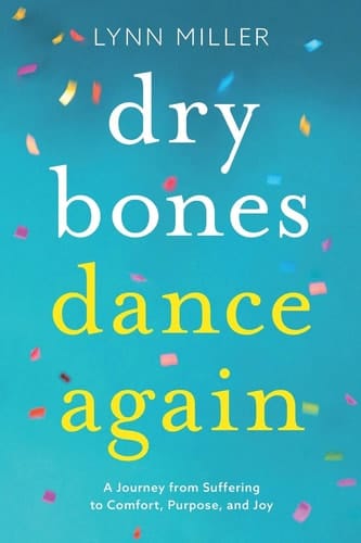 Dry Bones Dance Again A Journey from Suffering to Comfort, Purpose, and Joy
