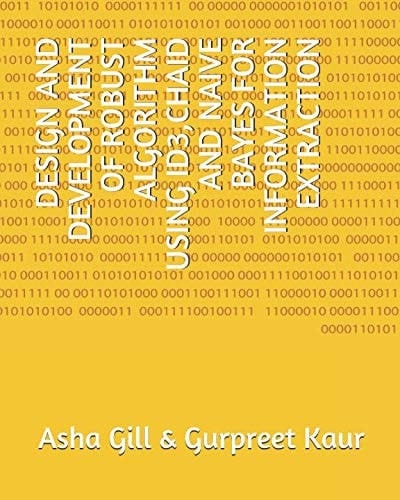 Design and Development of Robust Algorithm Using Id3,chaid and Naive Bayes for Information Extraction