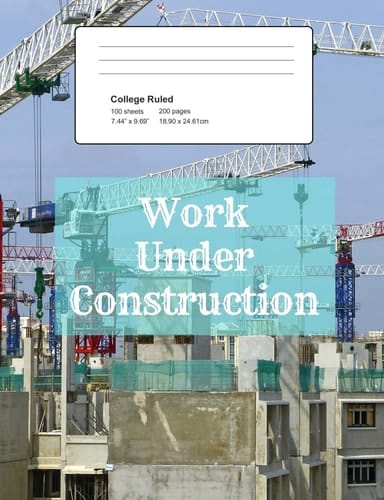 Work Under Construction Notebook, Composition Book, 7. 44 X 9. 69 Book, 200 Paged College Ruled, Slogan, Work Under Construction