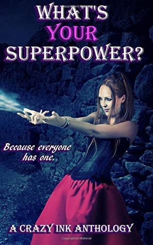 What's Your Superpower? A Crazy Ink Anthology
