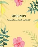 2018-2019 Academic Planner : Weekly and Monthly Calendar Schedule Organizer 2018-2019 ,Goal Plan 2018-2019 , Birthday List, Phone Book (August 2018 Through July 2019)