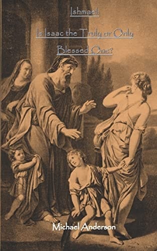 Ishmael Is Isaac the Truly Or Only Blessed One?