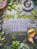 Herbal Treatment How to Use The Medicinal Plant Remedies