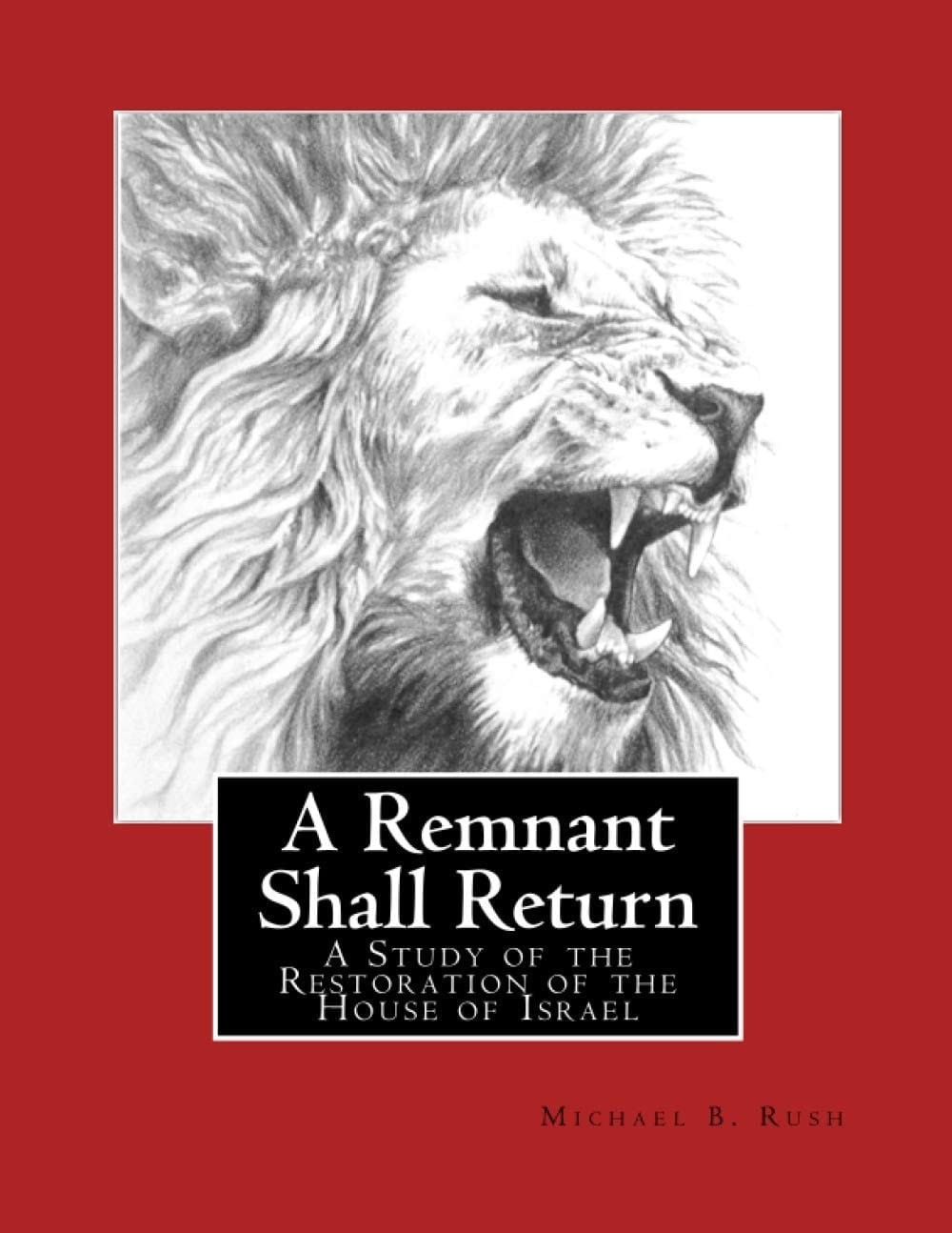 A Remnant Shall Return - 2018 Edition A Study of the Restoration of the House of Israel