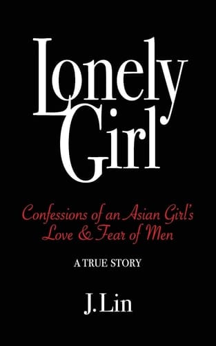 Lonely Girl Confessions of an Asian Girl's Love & Fear of Men