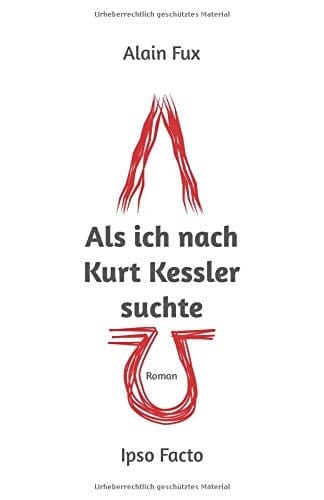 Als Ich Nach Kurt Kessler Suchte Roman