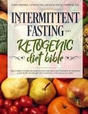 Intermittent Fasting and Ketogenic Diet Bible The Complete Beginners Guide for Men and Women to Weight Loss with Intermittent Fasting and the Keto Diet