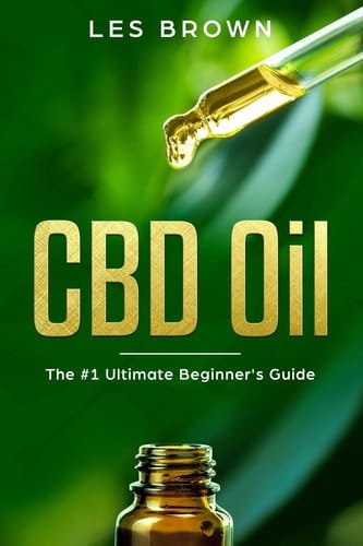 CBD Oil The Ultimate Beginner's Guide by an Experienced CBD Hemp Oil User for Pain, Anxiety, Arthritis, Insomnia, Depression and Cancer (Cannabidoiol Natural Pain Relief)