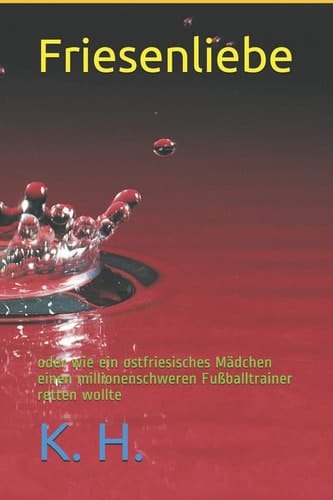 Friesenliebe Oder Wie Ein Ostfriesisches Mädchen Einen Millionenschweren Fußballtrainer Retten Wollte