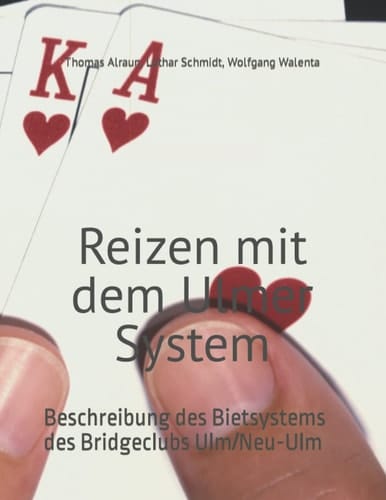 Reizen Mit Dem Ulmer System Beschreibung des Bietsystems des Bridgeclubs Ulm/Neu-Ulm