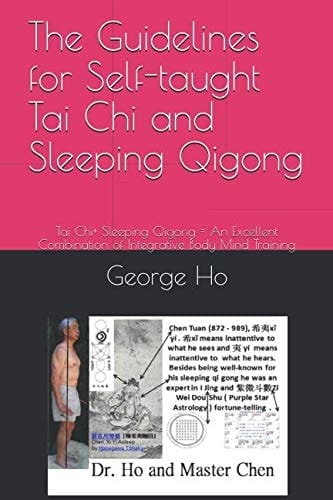 The Guidelines for Self-Taught Tai Chi and Sleeping Qigong Tai Chi+ Sleeping Qigong = an Excellent Combination of Integrative Body Mind Training