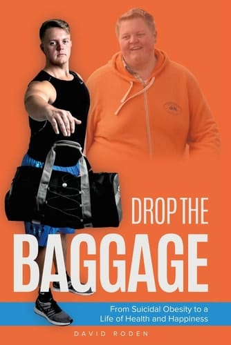 Drop The Baggage From Suicidal Obesity to a Life of Health and Happiness