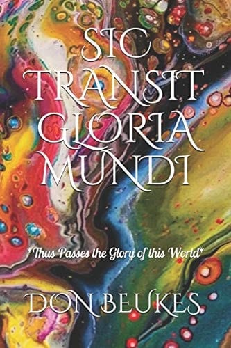 Sic Transit Gloria Mundi Thus Passes the Glory of the World