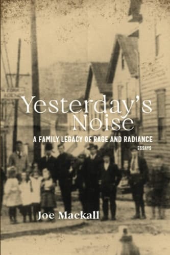 Yesterday's Noise A Family Legacy of Rage and Radiance