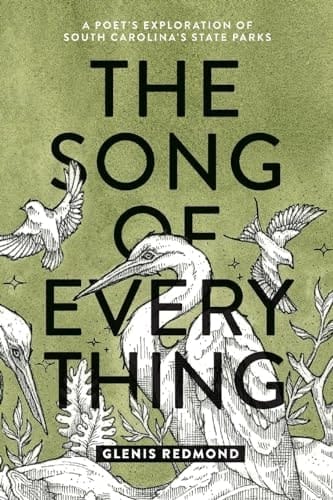 The Song of Everything A Poet's Exploration of South Carolina's State Parks